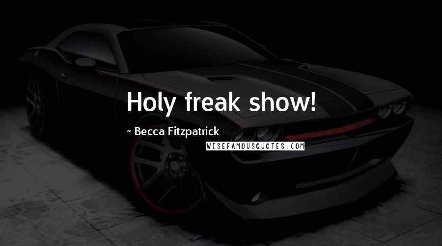 Becca Fitzpatrick Quotes: Holy freak show!