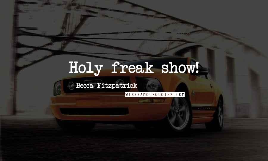 Becca Fitzpatrick Quotes: Holy freak show!