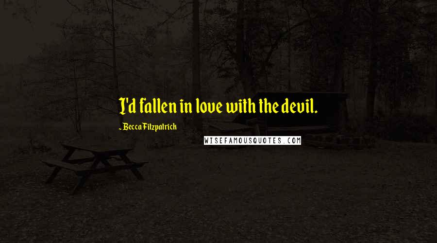 Becca Fitzpatrick Quotes: I'd fallen in love with the devil.