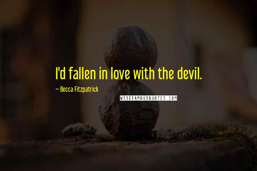 Becca Fitzpatrick Quotes: I'd fallen in love with the devil.