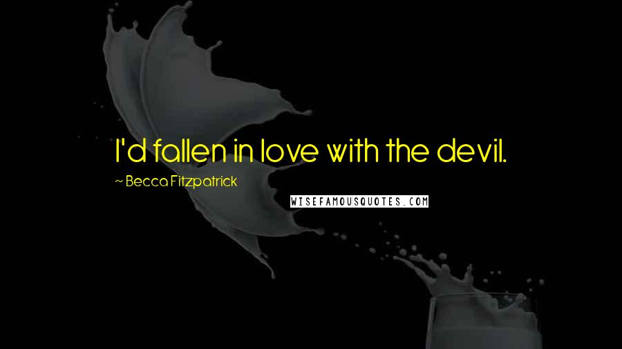 Becca Fitzpatrick Quotes: I'd fallen in love with the devil.