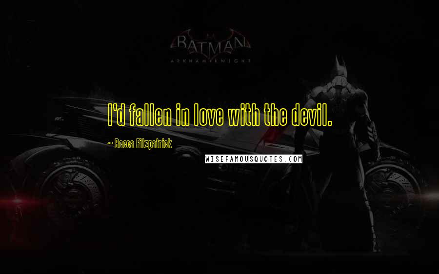 Becca Fitzpatrick Quotes: I'd fallen in love with the devil.