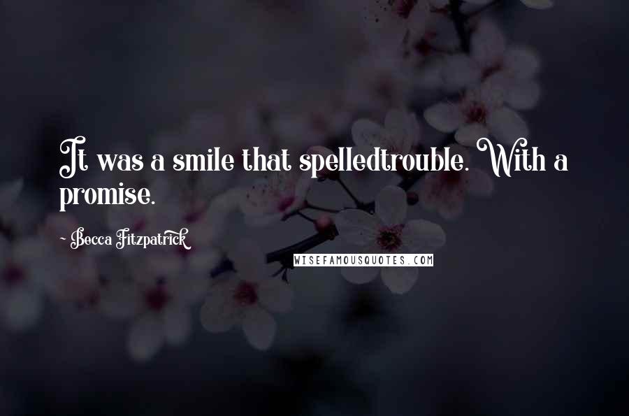 Becca Fitzpatrick Quotes: It was a smile that spelledtrouble. With a promise.