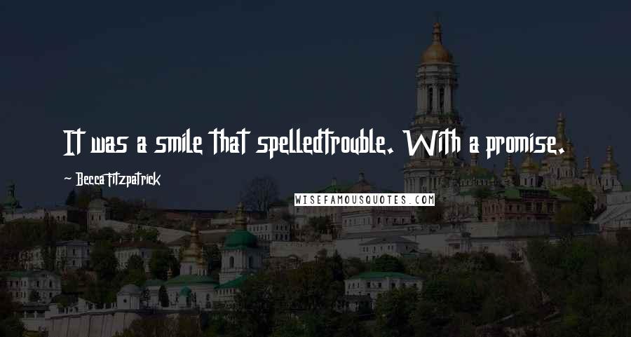 Becca Fitzpatrick Quotes: It was a smile that spelledtrouble. With a promise.