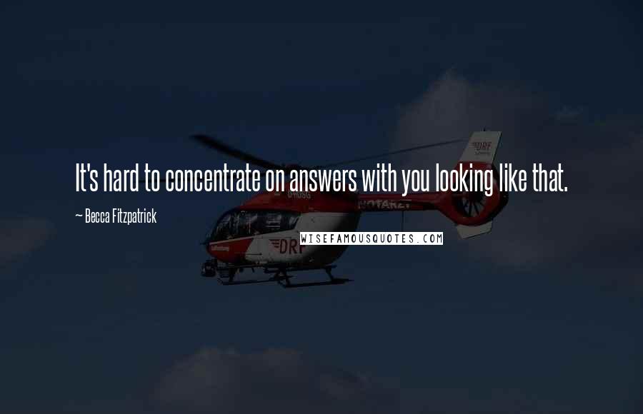 Becca Fitzpatrick Quotes: It's hard to concentrate on answers with you looking like that.