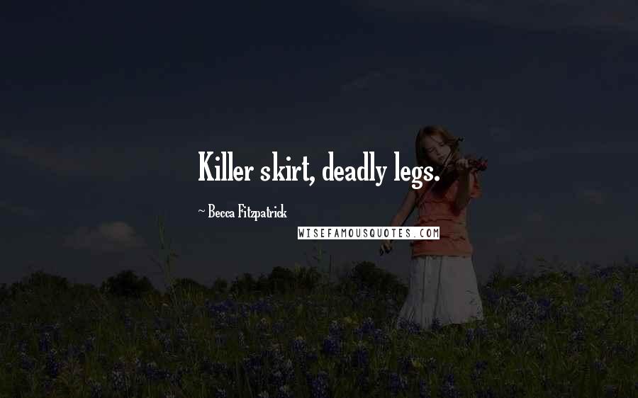 Becca Fitzpatrick Quotes: Killer skirt, deadly legs.