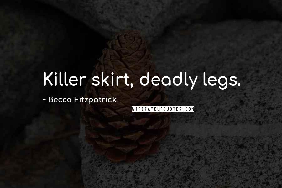 Becca Fitzpatrick Quotes: Killer skirt, deadly legs.