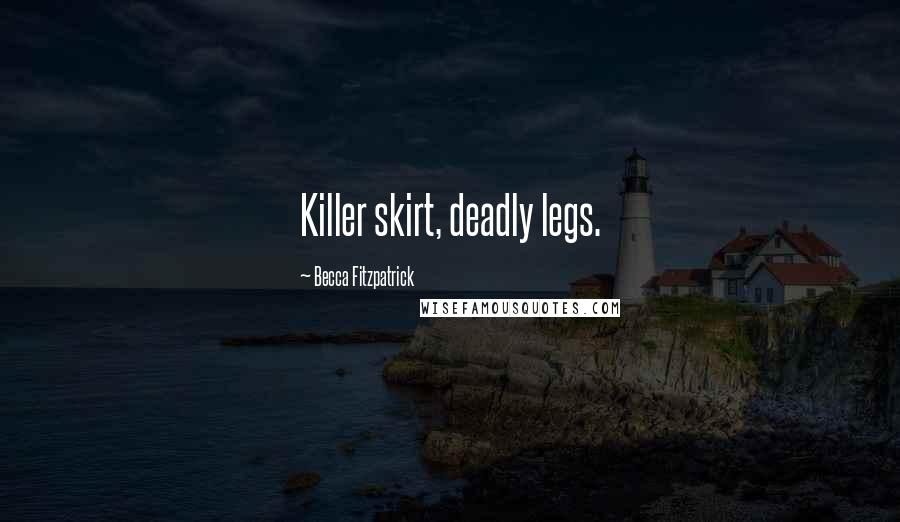 Becca Fitzpatrick Quotes: Killer skirt, deadly legs.