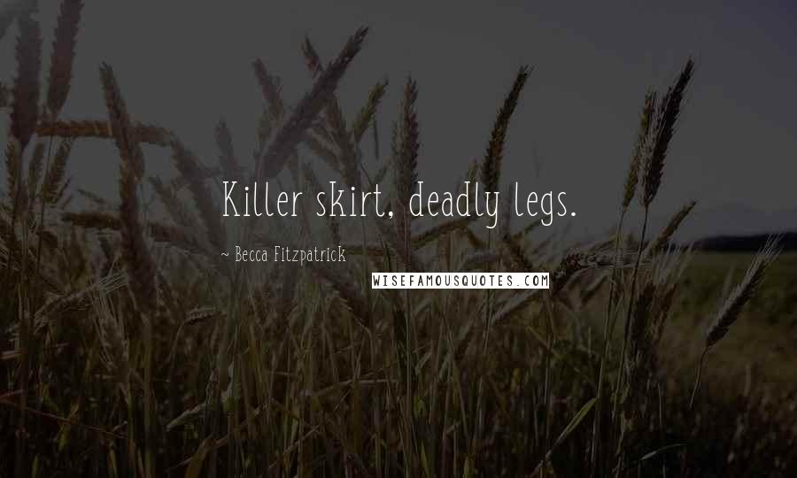 Becca Fitzpatrick Quotes: Killer skirt, deadly legs.