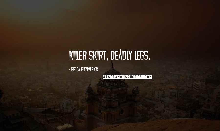 Becca Fitzpatrick Quotes: Killer skirt, deadly legs.