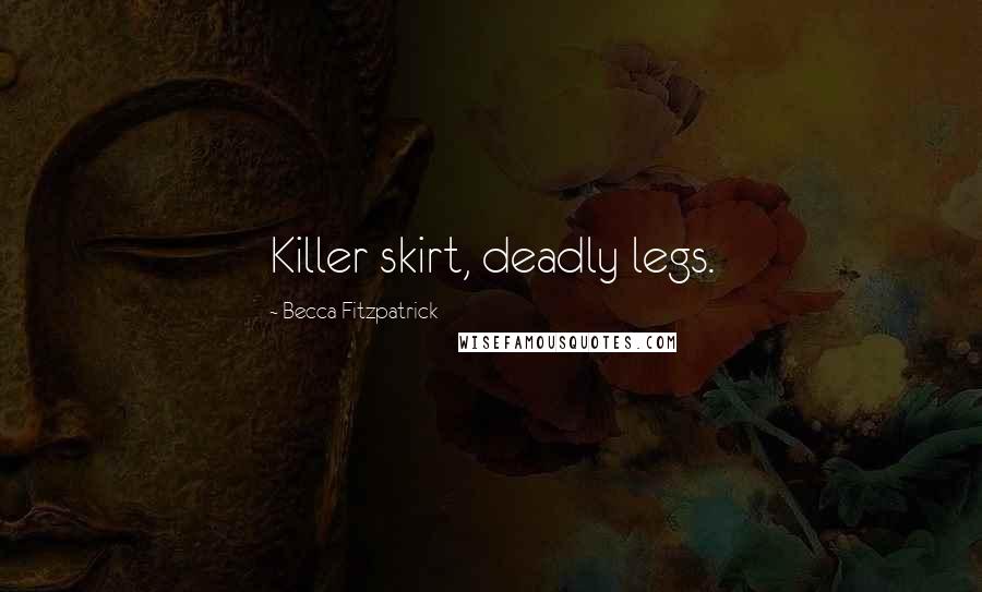 Becca Fitzpatrick Quotes: Killer skirt, deadly legs.