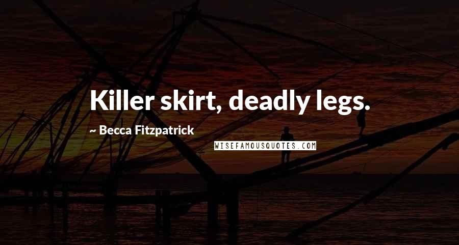 Becca Fitzpatrick Quotes: Killer skirt, deadly legs.