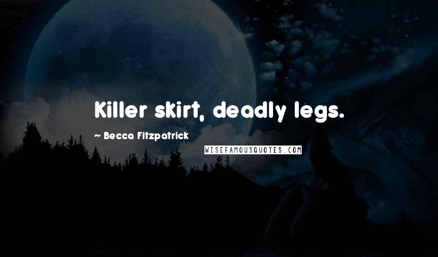 Becca Fitzpatrick Quotes: Killer skirt, deadly legs.