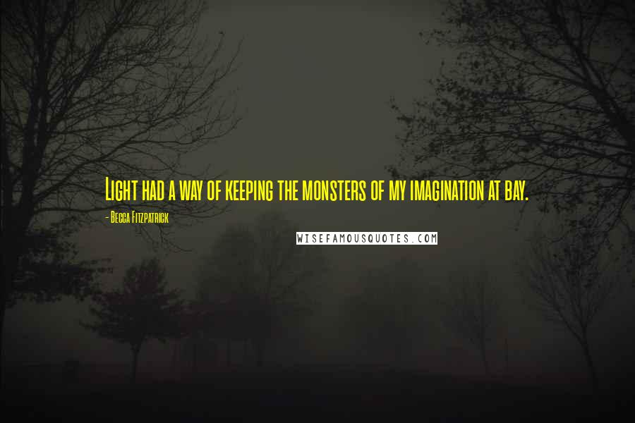 Becca Fitzpatrick Quotes: Light had a way of keeping the monsters of my imagination at bay.