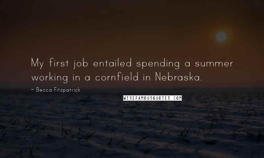 Becca Fitzpatrick Quotes: My first job entailed spending a summer working in a cornfield in Nebraska.