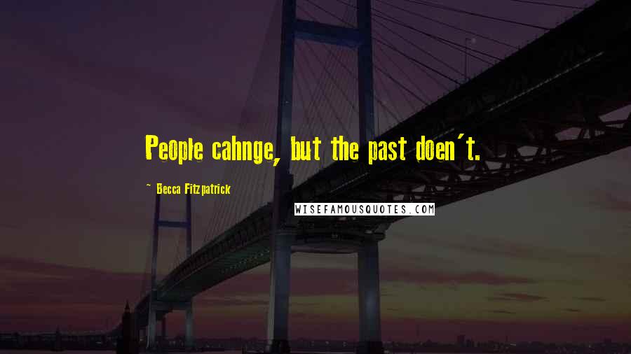 Becca Fitzpatrick Quotes: People cahnge, but the past doen't.