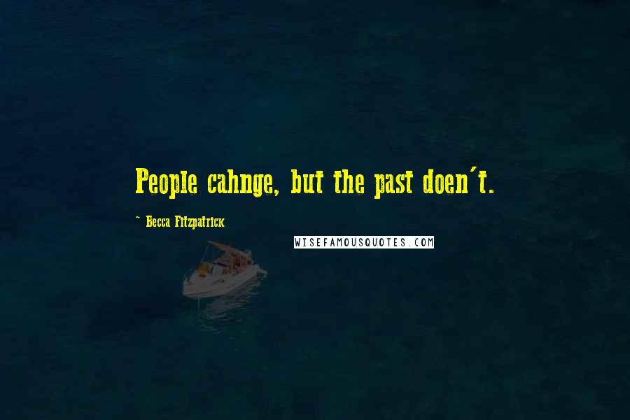 Becca Fitzpatrick Quotes: People cahnge, but the past doen't.