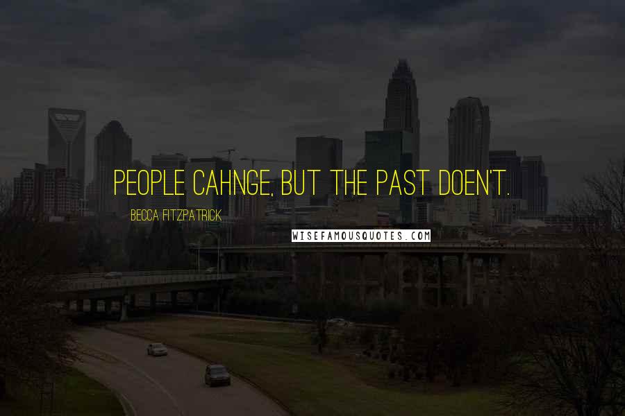 Becca Fitzpatrick Quotes: People cahnge, but the past doen't.