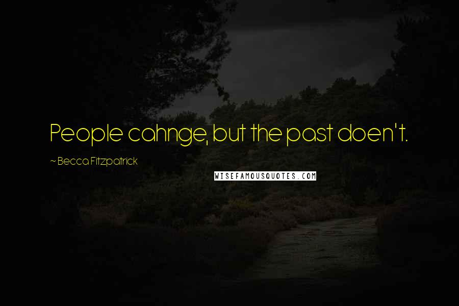 Becca Fitzpatrick Quotes: People cahnge, but the past doen't.