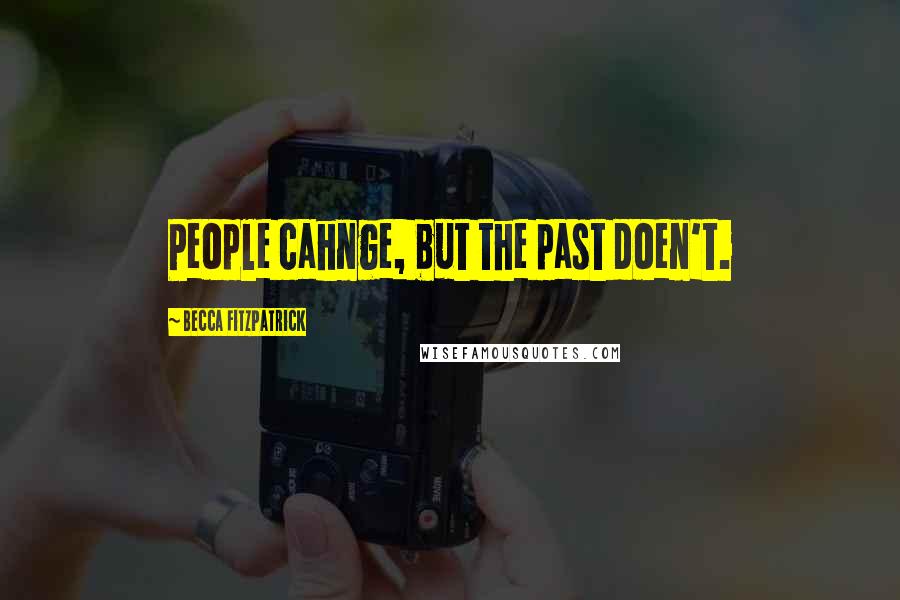 Becca Fitzpatrick Quotes: People cahnge, but the past doen't.