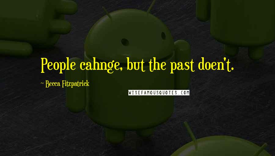 Becca Fitzpatrick Quotes: People cahnge, but the past doen't.