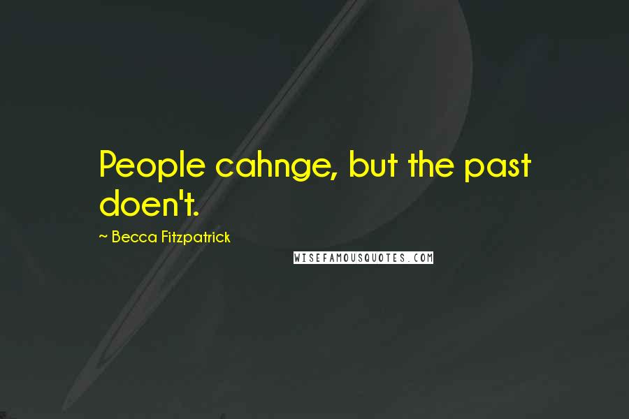 Becca Fitzpatrick Quotes: People cahnge, but the past doen't.