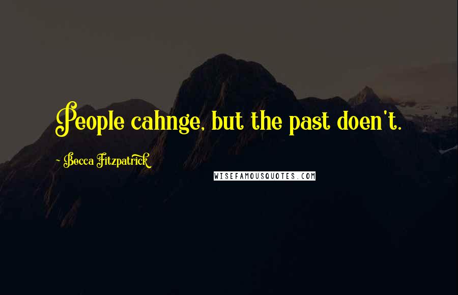 Becca Fitzpatrick Quotes: People cahnge, but the past doen't.