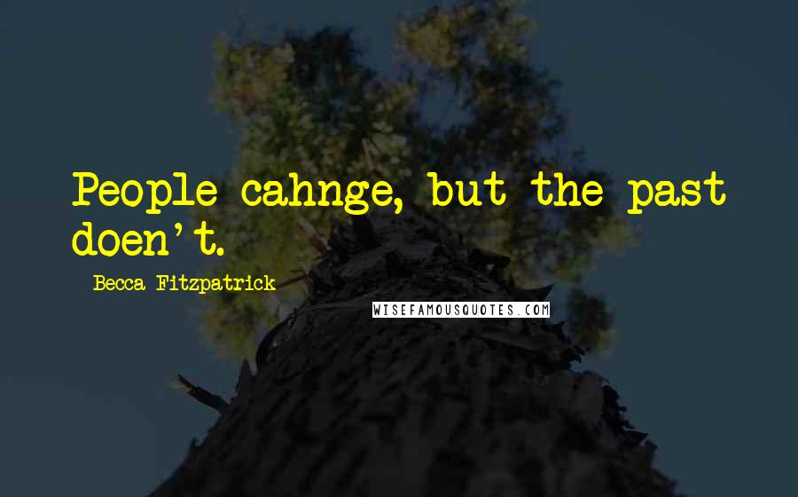 Becca Fitzpatrick Quotes: People cahnge, but the past doen't.