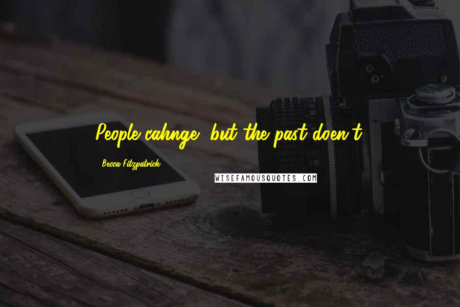 Becca Fitzpatrick Quotes: People cahnge, but the past doen't.