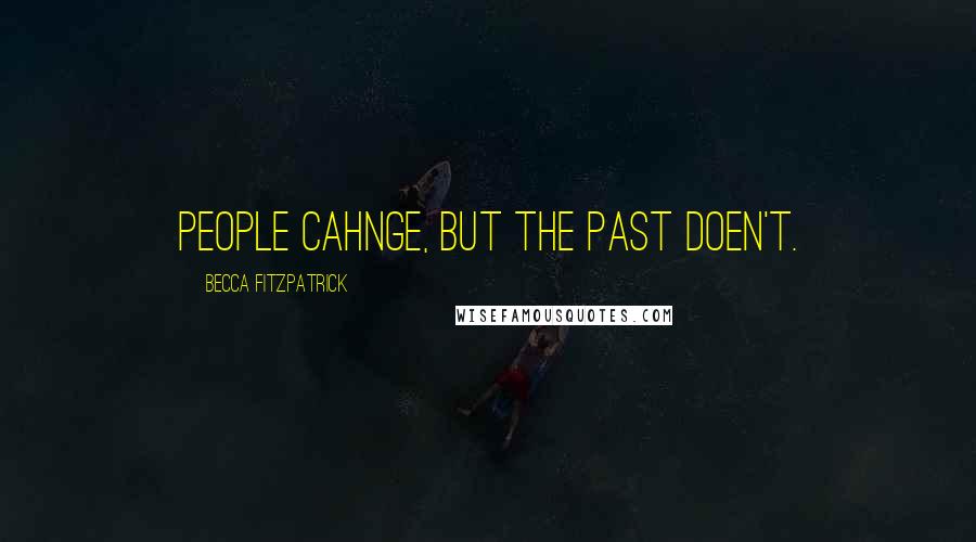 Becca Fitzpatrick Quotes: People cahnge, but the past doen't.