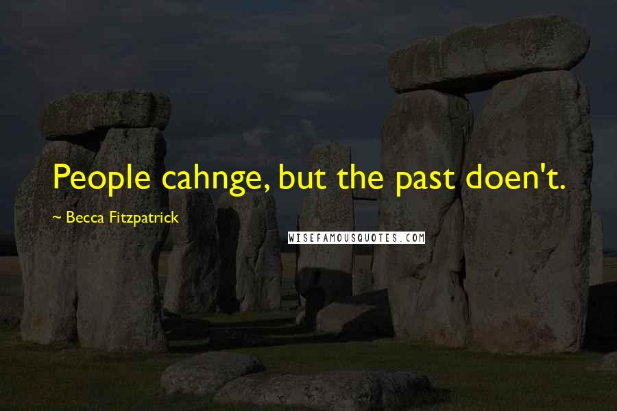 Becca Fitzpatrick Quotes: People cahnge, but the past doen't.