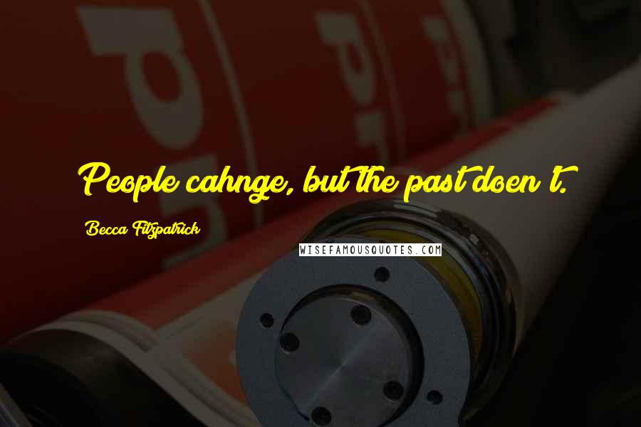 Becca Fitzpatrick Quotes: People cahnge, but the past doen't.