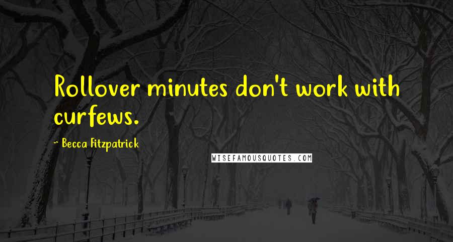 Becca Fitzpatrick Quotes: Rollover minutes don't work with curfews.
