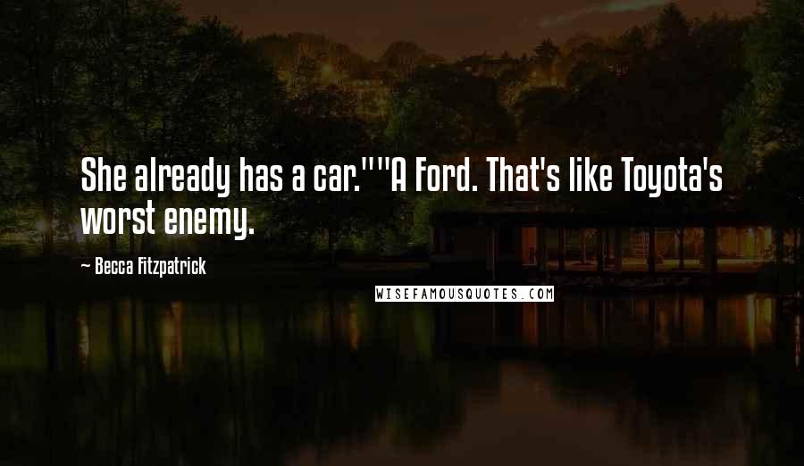 Becca Fitzpatrick Quotes: She already has a car.""A Ford. That's like Toyota's worst enemy.