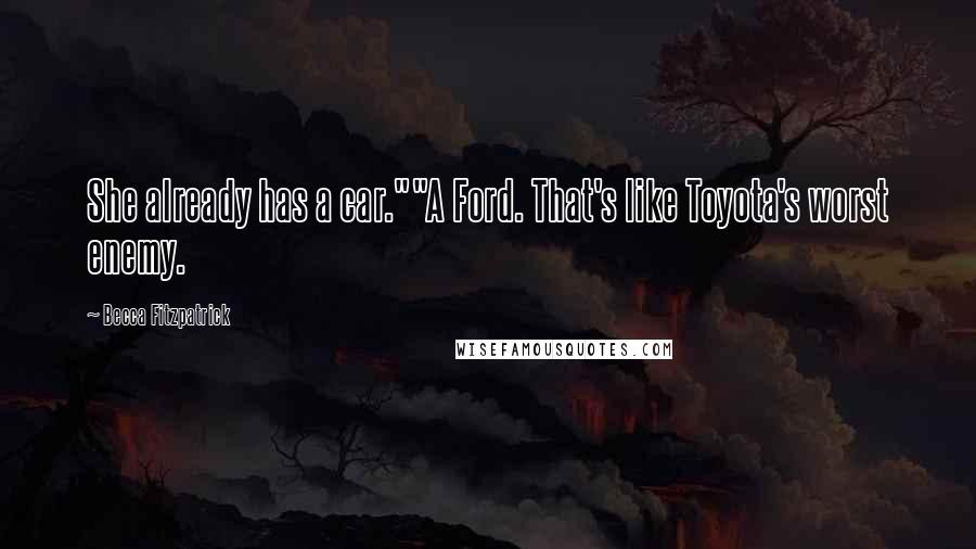 Becca Fitzpatrick Quotes: She already has a car.""A Ford. That's like Toyota's worst enemy.