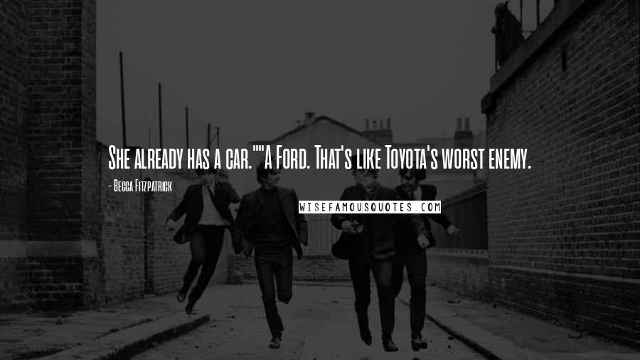 Becca Fitzpatrick Quotes: She already has a car.""A Ford. That's like Toyota's worst enemy.