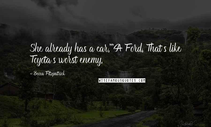 Becca Fitzpatrick Quotes: She already has a car.""A Ford. That's like Toyota's worst enemy.