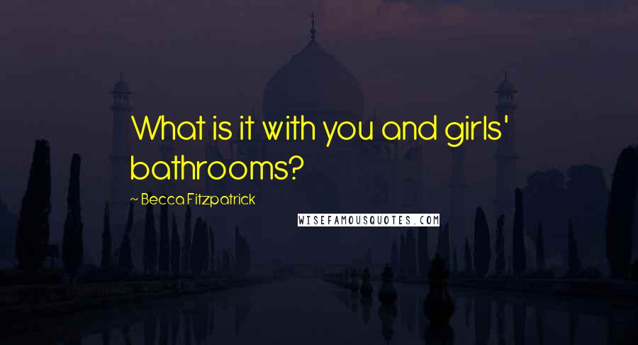 Becca Fitzpatrick Quotes: What is it with you and girls' bathrooms?