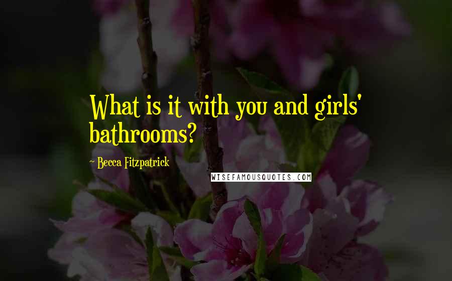 Becca Fitzpatrick Quotes: What is it with you and girls' bathrooms?