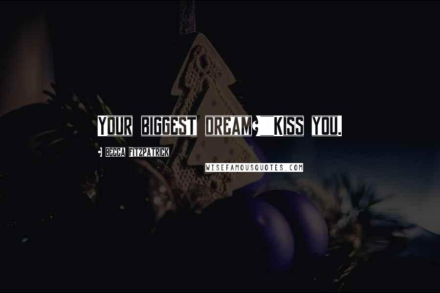 Becca Fitzpatrick Quotes: Your biggest dream?""Kiss you.