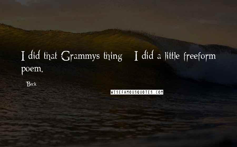 Beck Quotes: I did that Grammys thing - I did a little freeform poem.