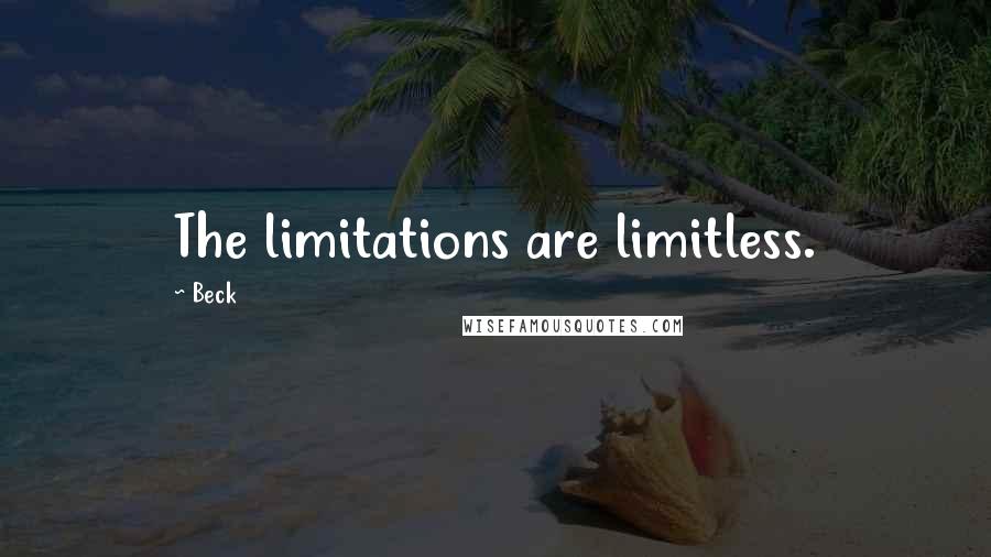 Beck Quotes: The limitations are limitless.