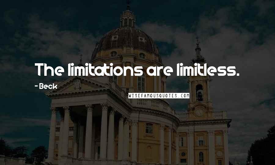 Beck Quotes: The limitations are limitless.