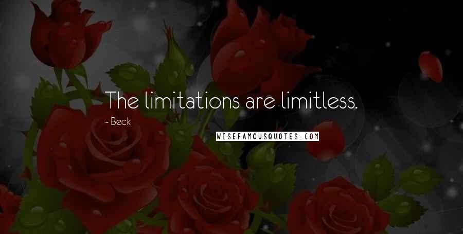 Beck Quotes: The limitations are limitless.