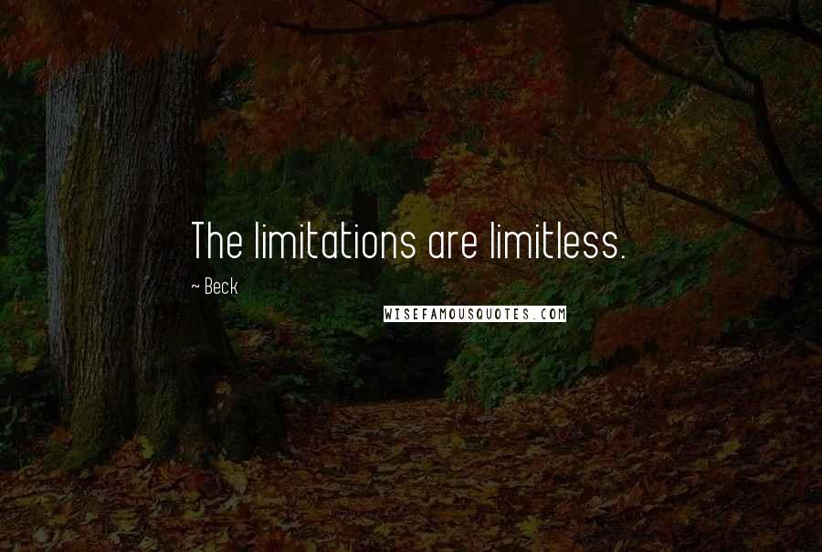 Beck Quotes: The limitations are limitless.