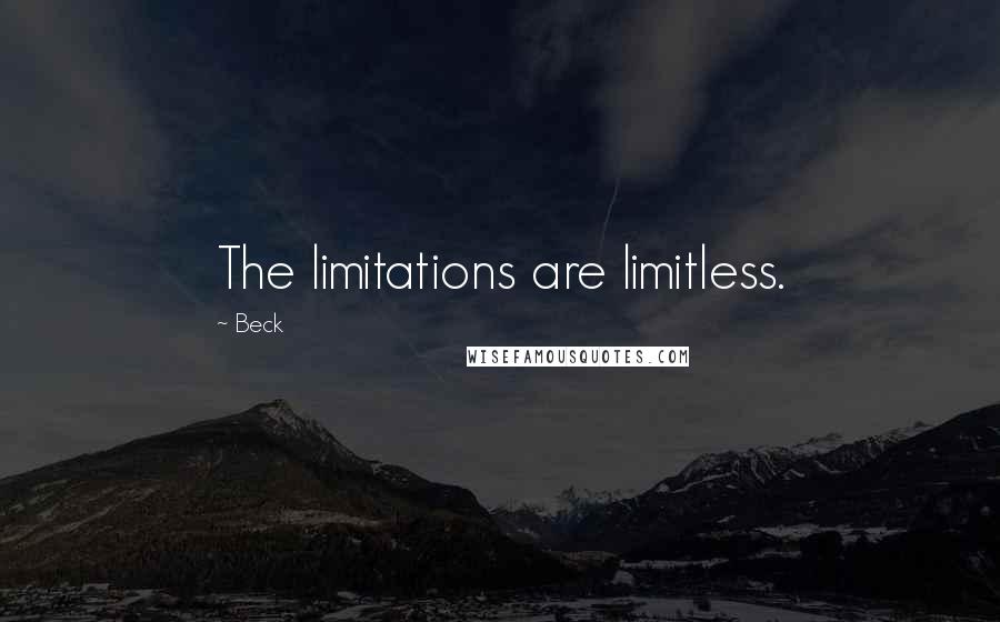 Beck Quotes: The limitations are limitless.