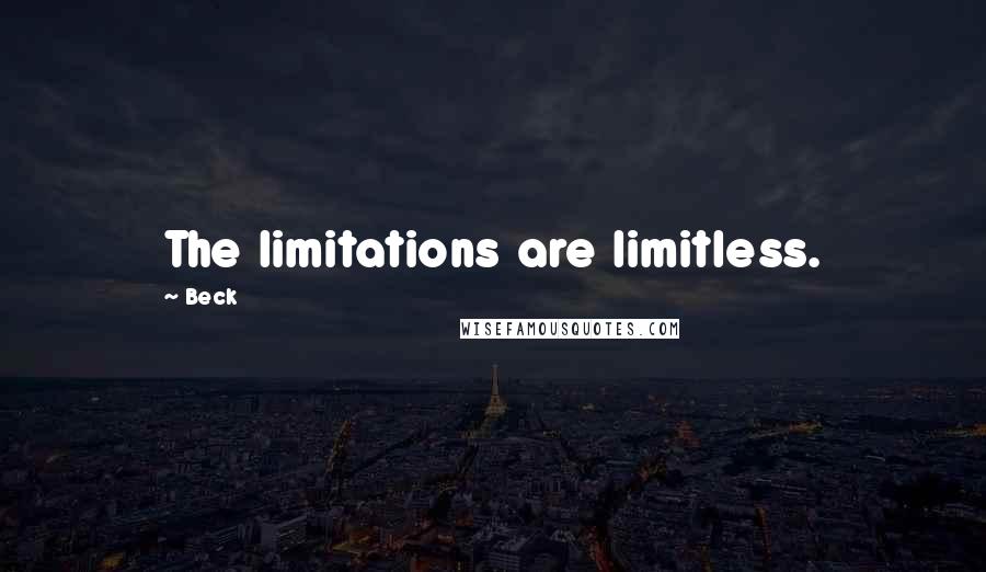 Beck Quotes: The limitations are limitless.