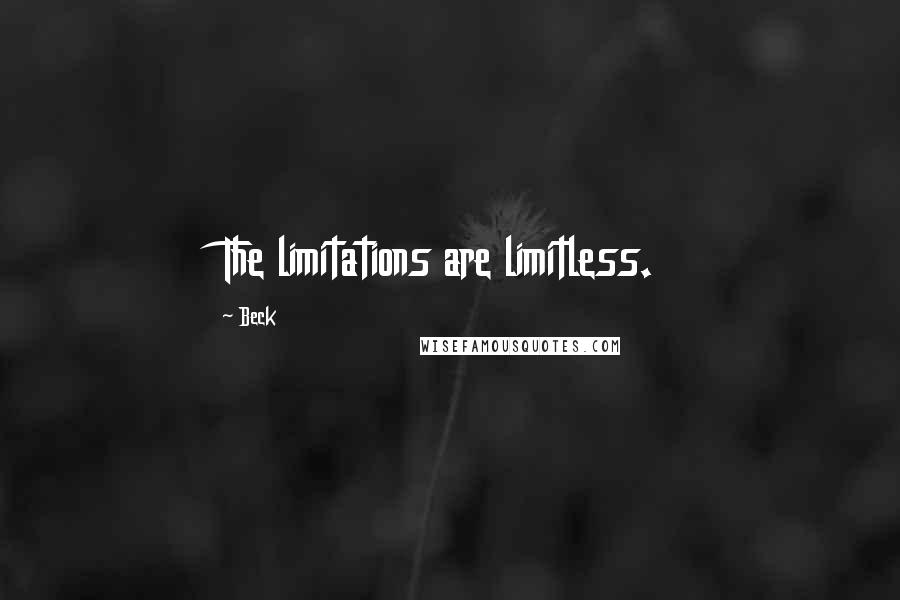 Beck Quotes: The limitations are limitless.