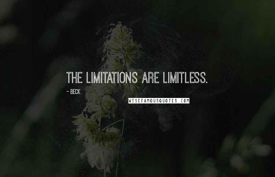 Beck Quotes: The limitations are limitless.
