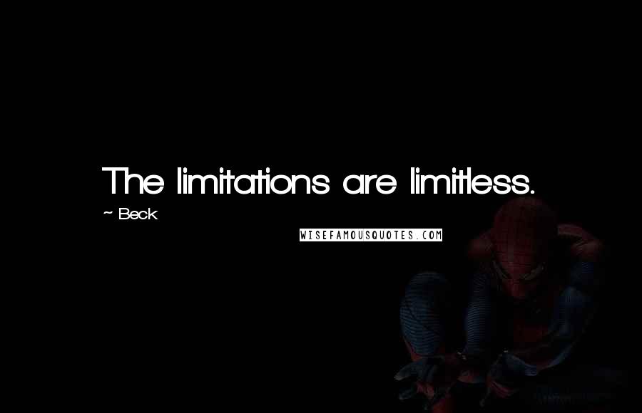 Beck Quotes: The limitations are limitless.